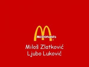 Milo Zlatkovi Ljubo Lukovi History Raymond Albert Kroc