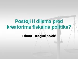 Postoji li dilema pred kreatorima fiskalne politike Diana