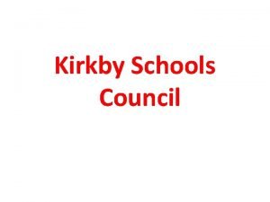 Kirkby Schools Council KIRKBY CHILD Last time we