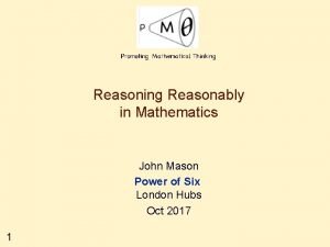 Reasoning Reasonably in Mathematics John Mason Power of