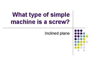 What type of simple machine is a screw