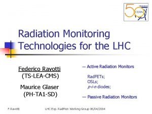 Radiation Monitoring Technologies for the LHC Federico Ravotti