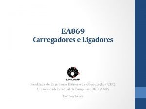 EA 869 Carregadores e Ligadores Faculdade de Engenharia