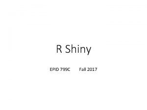 R Shiny EPID 799 C Fall 2017 Today