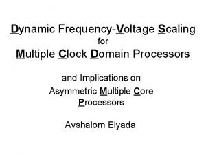 Dynamic FrequencyVoltage Scaling for Multiple Clock Domain Processors
