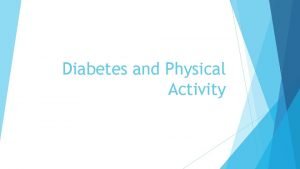 Diabetes and Physical Activity What is Diabetes Type