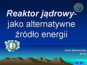Reaktor jdrowy jako alternatywne rdo energii Aneta Bartnikowska