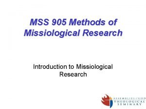 MSS 905 Methods of Missiological Research Introduction to