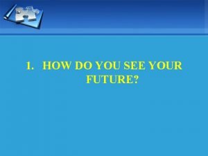 How to see your future