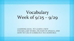 Vocabulary Week of 925 929 LEARNING GOAL TO