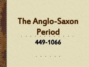 The AngloSaxon Period 449 1066 Early History of