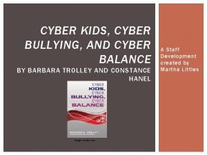 CYBER KIDS CYBER BULLYING AND CYBER BALANCE BY