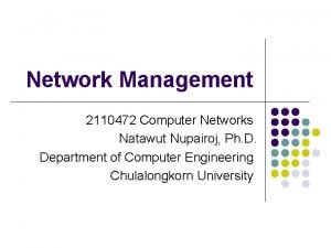 Network Management 2110472 Computer Networks Natawut Nupairoj Ph