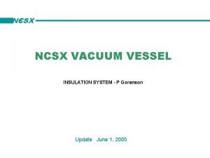NCSX VACUUM VESSEL INSULATION SYSTEM P Goranson Update