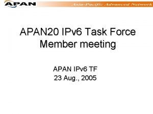 APAN 20 IPv 6 Task Force Member meeting