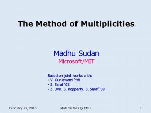 The Method of Multiplicities Madhu Sudan MicrosoftMIT Based