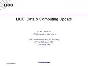 LIGO Data Computing Update Albert Lazzarini LIGO Laboratory