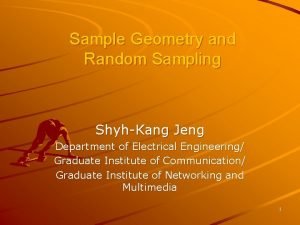 Sample Geometry and Random Sampling ShyhKang Jeng Department