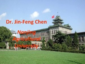 Dr JinFeng Chen Nanjing Agricultural University The Chinese