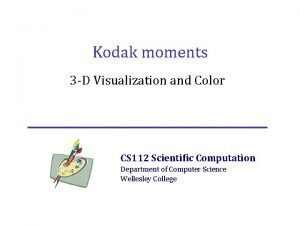 Kodak moments 3 D Visualization and Color CS
