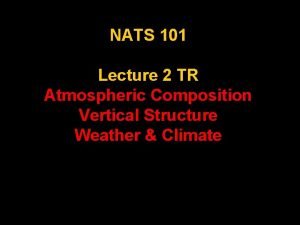 NATS 101 Lecture 2 TR Atmospheric Composition Vertical