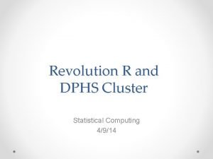 Revolution R and DPHS Cluster Statistical Computing 4914