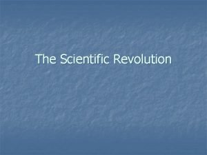 The Scientific Revolution Before 1500 few questioned the
