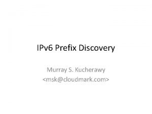 IPv 6 Prefix Discovery Murray S Kucherawy mskcloudmark