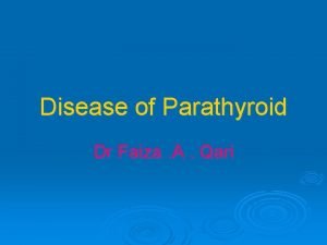 Disease of Parathyroid Dr Faiza A Qari Function