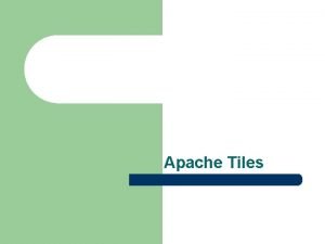 Apache Tiles Tiles Introduction l l l Tiles