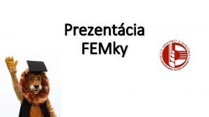 Prezentcia FEMky Fakulta ekonomiky a manamentu SPU v