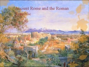 Ancient Rome and the Roman Republic Geography Located