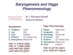 Baryogenesis and Higgs Phenomenology M J RamseyMusolf WisconsinMadison