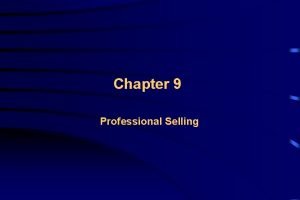 Chapter 9 Professional Selling Chapter Outline How Professional