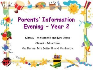Parents Information Evening Year 2 Class 5 Miss