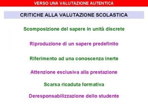 VERSO UNA VALUTAZIONE AUTENTICA CRITICHE ALLA VALUTAZIONE SCOLASTICA