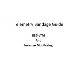 Telemetry Bandage Guide EEGLTM And Invasive Monitoring Invasive