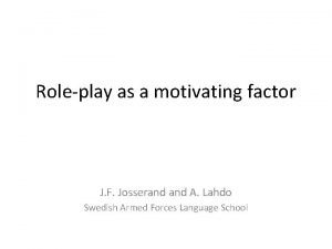 Roleplay as a motivating factor J F Josserand