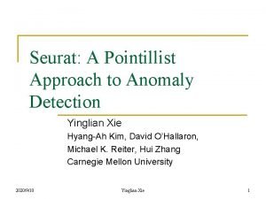 Seurat A Pointillist Approach to Anomaly Detection Yinglian