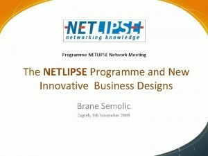 Programme NETLIPSE Network Meeting The NETLIPSE Programme and