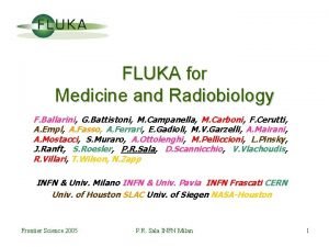 FLUKA for Medicine and Radiobiology F Ballarini G