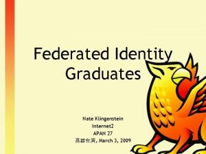 Federated Identity Graduates Nate Klingenstein Internet 2 APAN