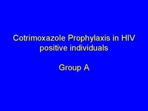 Cotrimoxazole Prophylaxis in HIV positive individuals Group A