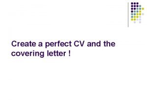 Create a perfect CV and the covering letter