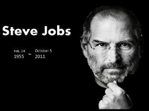 Steve Jobs Feb 24 1955 October 5 2011