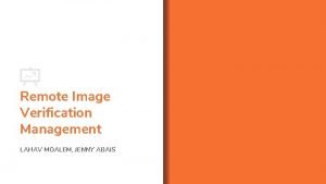 Remote Image Verification Management LAHAV MOALEM JENNY ABAIS