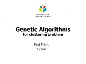 Genetic Algorithms for clustering problem Pasi Frnti 7
