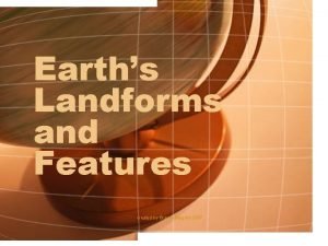 Earths Landforms and Features created by Brandy Magdos