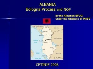 ALBANIA Bologna Process and NQF by the Albanian