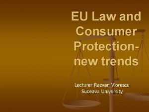 EU Law and Consumer Protectionnew trends Lecturer Razvan
